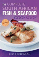 The Complete South African Fish and Seafood Cookbook