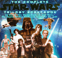 The complete Star Wars trilogy scrapbook : an out of this world guide to Star Wars, The Empire strikes back, and Return of the Jedi