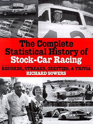 The Complete Statistical History of Stock Car Racing: Records, Streaks, Oddities, and Trivia - Sowers, Richard