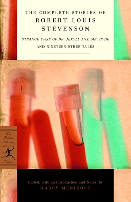 The Complete Stories of Robert Louis Stevenson: Strange Case of Dr. Jekyll and Mr. Hyde and Nineteen Other Tales - Stevenson, Robert Louis, and Menikoff, Barry (Editor)