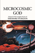 The Complete Stories of Theodore Sturgeon: Microcosmic God v.2