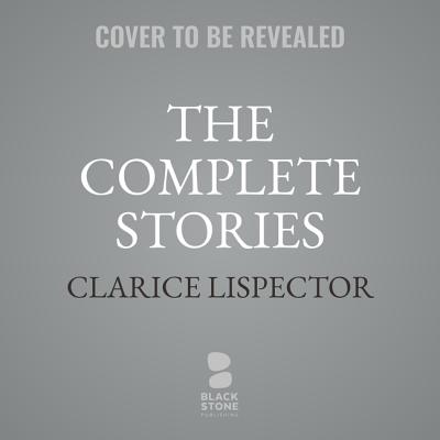 The Complete Stories - Lispector, Clarice, and Dodson, Katrina (Translated by), and Moser, Benjamin (Editor)