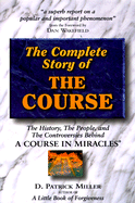 The Complete Story of the Course: The History, the People, and the Controversies Behind a Course in Miracles - Miller, D Patrick