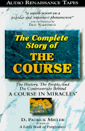 The Complete Story of the Course: The History, the People, and the Controversies Behind a Course in Miracles