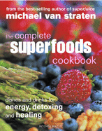 The Complete Superfoods Cookbook: Dishes and Drinks for Energy, Detoxing and Healing