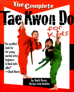 The Complete Tae Kwon Do for Kids - Perez, Herb, and Artenstein, Michael (Editor)