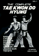 The Complete Tae Kwon Do Hyung, Volume 1