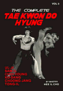 The Complete Tae Kwon Do Hyung, Volume 3 - Cho, Hee Il, and Wind, Chris