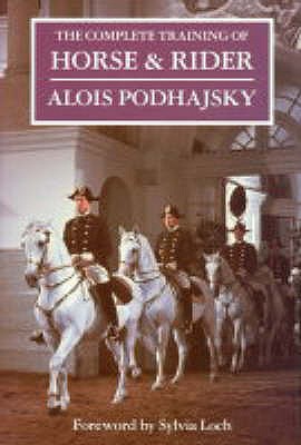 The Complete Training of Horse and Rider - Podhajsky, Alois