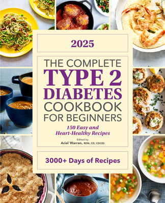 The Complete Type 2 Diabetes Cookbook for Beginners 2025: 150 Easy and Heart-Healthy Recipes - Warren, Ariel