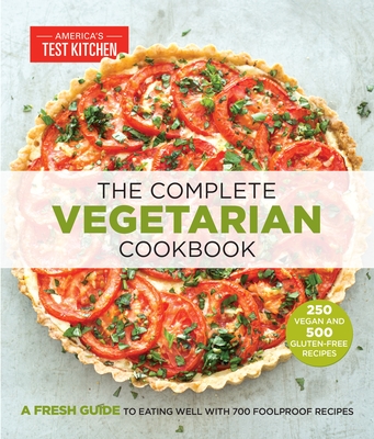 The Complete Vegetarian Cookbook: A Fresh Guide to Eating Well with 700 Foolproof Recipes - America's Test Kitchen (Editor)