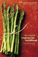 The Complete Vegetarian Handbook: Recipes & Techniques for Preparing Delicious, Healthful Cuisine