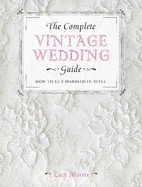 The Complete Vintage Wedding Guide: How to Get Married in Style