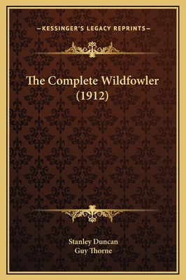 The Complete Wildfowler (1912) - Duncan, Stanley, and Thorne, Guy