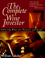 The Complete Wine Investor: Collecting Wines for Pleasure and Profit