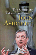 The Complete Wit and Wisdom of John Ashcroft