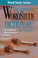 The Complete Word Study Dictionary New Testament