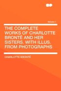 The Complete Works of Charlotte Bront? and her Sisters. With Illus. From Photographs; Volume 3