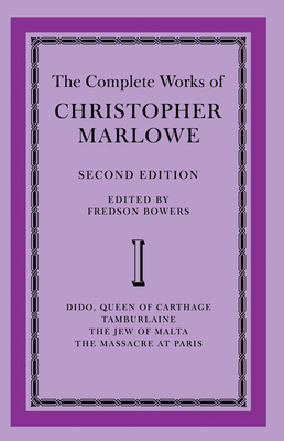 The Complete Works of Christopher Marlowe: Volume 1, Dido, Queen of Carthage, Tamburlaine, The Jew of Malta, The Massacre at Paris - Bowers, Fredson (Editor)
