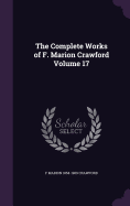 The Complete Works of F. Marion Crawford Volume 17