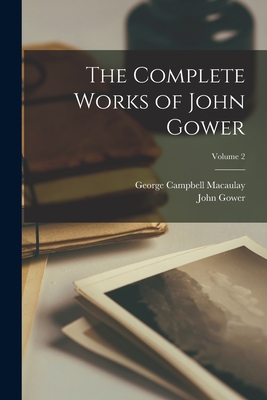 The Complete Works of John Gower; Volume 2 - Macaulay, George Campbell, and Gower, John