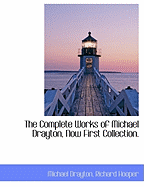 The Complete Works of Michael Drayton, Now First Collection