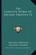 The Complete Works of Michael Drayton V2 - Drayton, Michael, and Hooper, Richard (Introduction by)