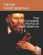 The Complete Works of Nostradamus