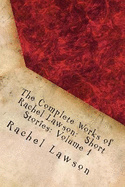 The Complete Works of Rachel Lawson: Short Stories: Volume 1