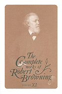 The Complete Works of Robert Browning, Volume XI: With Variant Readings and Annotations Volume 11