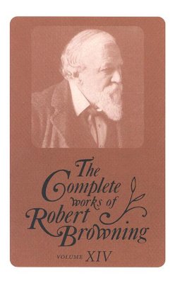 The Complete Works of Robert Browning - Browning, Robert, and Bright, Michael (Editor), and Turner, Paul (Editor)