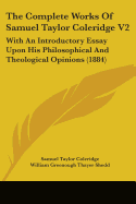 The Complete Works Of Samuel Taylor Coleridge V2: With An Introductory Essay Upon His Philosophical And Theological Opinions (1884)