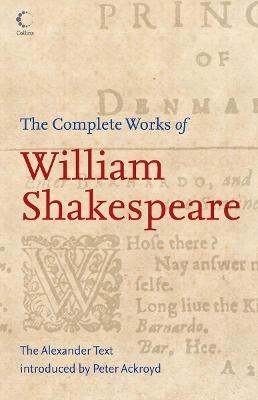 The Complete Works of William Shakespeare: The Alexander Text - Shakespeare, William, and Greer, Germaine (Contributions by), and Burgess, Anthony (Contributions by)