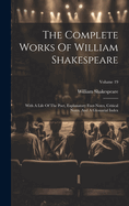 The Complete Works Of William Shakespeare: With A Life Of The Poet, Explanatory Foot-notes, Critical Notes, And A Glossarial Index; Volume 19