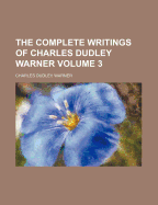 The Complete Writings of Charles Dudley Warner; Volume 3