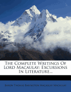 The Complete Writings of Lord Macaulay: Excursions in Literature