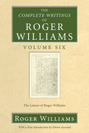 The Complete Writings of Roger Williams, Volume 6: The Letters of Roger Williams