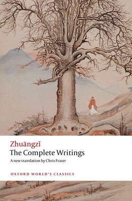 The Complete Writings - Zhuangz, and Fraser, Chris (Edited and translated by)