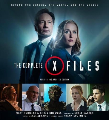 The Complete X-Files: Revised and Updated Edition - Knowles, Chris, and Hurwitz, Matt, and Spotnitz, Frank (Foreword by)