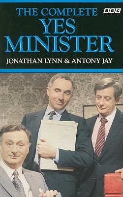 The Complete Yes Minister - Lynn, Jonathan, and Jay, Antony