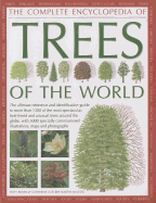 The Completed Encyclopedia of Trees of the World: The Ultimate Reference and Identification Guide to More Than 1300 of the Most Spectacular, Best-Loved and Unusual Trees Around the Globe, with 3000 Specially Commissioned Illustrations, Maps and...