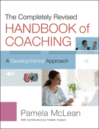 The Completely Revised Handbook of Coaching: A Developmental Approach