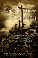 The Completeness of Calvary: Understanding What You Have Been Saved Into and How to Live It