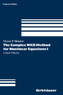 The Complex Wkb Method for Nonlinear Equations I - Maslov, Victor P, and Shishkova, M a (Translated by), and Sossinsky, A B (Translated by)