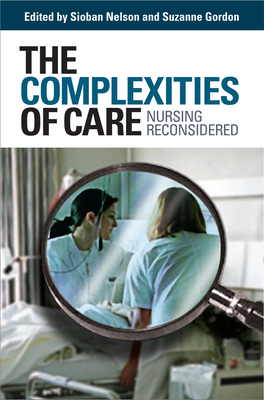 The Complexities of Care - Nelson, Sioban (Editor), and Gordon, Suzanne (Editor)