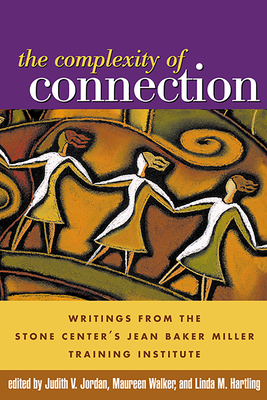 The Complexity of Connection: Writings from the Stone Center's Jean Baker Miller Training Institute - Jordan, Judith V, PhD (Editor), and Walker, Maureen, PhD (Editor), and Hartling, Linda M, PhD (Editor)