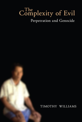The Complexity of Evil: Perpetration and Genocide - Williams, Timothy