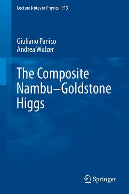 The Composite Nambu-Goldstone Higgs - Panico, Giuliano, and Wulzer, Andrea