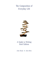 The Composition of Everyday Life: A Guide to Writing, Brief Edition