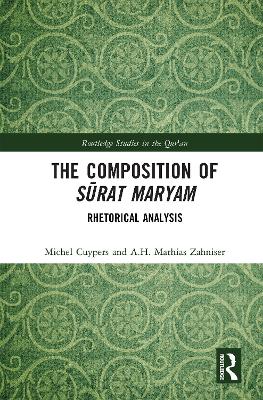 The Composition of Surat Maryam: Rhetorical Analysis - Cuypers, Michel, and Zahniser, A.H. Mathias